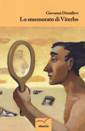 Lo smemorato di Viterbo - Giovanni Diotallevi - Libro Gruppo Albatros Il Filo 2018, Nuove voci. Terre | Libraccio.it