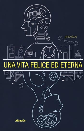 Una vita felice ed eterna - Anonimo - Libro Gruppo Albatros Il Filo 2018, Gli Speciali | Libraccio.it