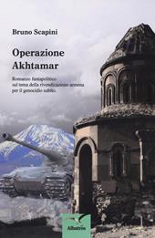 Operazione Akhtamar. Romanzo fantapolitico sul tema della rivendicazione armena per il genocidio subito