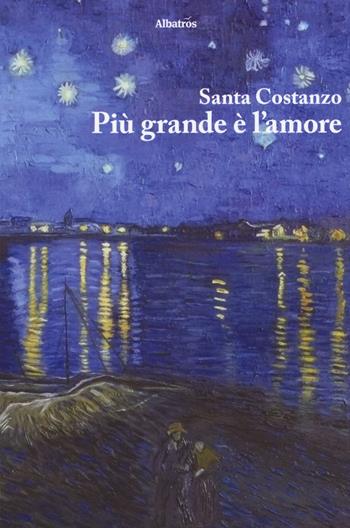 Più grande è l'amore - Santa Costanzo - Libro Gruppo Albatros Il Filo 2018, Nuove voci. Chronos | Libraccio.it