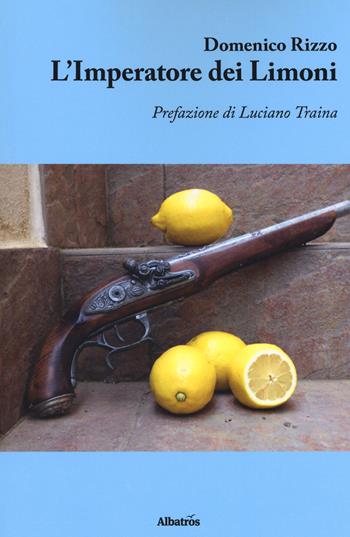 L'imperatore dei limoni - Domenico Rizzo - Libro Gruppo Albatros Il Filo 2018, Nuove voci | Libraccio.it