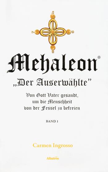 Mehaleon. «Der Auserwählte», von Gott Vater gesandt, um die Menschheit von der Fessel zu befreien - Carmen Ingrosso - Libro Gruppo Albatros Il Filo 2018, Gli Speciali | Libraccio.it