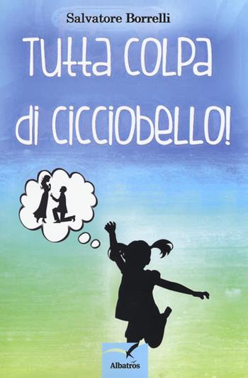 Tutta colpa di Cicciobello! - Salvatore Borrelli - Libro Gruppo Albatros Il Filo 2018, Nuove voci. Strade | Libraccio.it