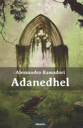 Adanedhel - Alessandro Ramadori - Libro Gruppo Albatros Il Filo 2018, Nuove voci. Imago | Libraccio.it