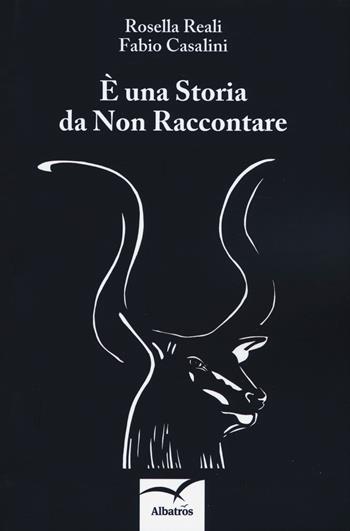 È una storia da non raccontare - Rosella Reali, Fabio Casalini - Libro Gruppo Albatros Il Filo 2018, Nuove voci. Chronos | Libraccio.it