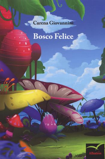 Bosco Felice - Carena Giovannini - Libro Gruppo Albatros Il Filo 2018, Nuove voci. Fabulae | Libraccio.it