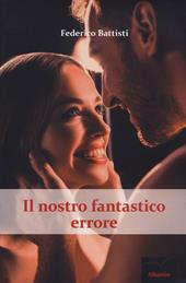 Il nostro fantastico errore. The beautiful mistakes series. Vol. 1