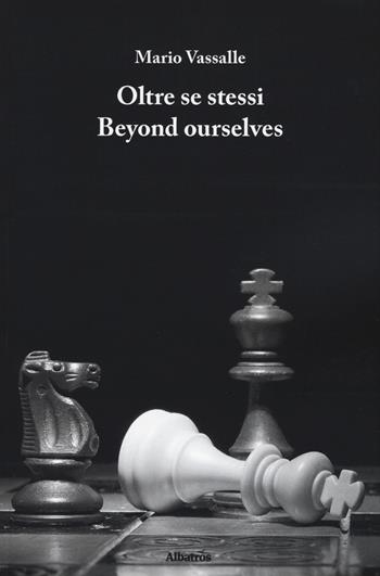 Oltre se stessi-Beyond ourselves - Mario Vassalle - Libro Gruppo Albatros Il Filo 2018, Nuove voci. Strade | Libraccio.it