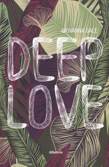 Deep love - Giovanna Sale - Libro Gruppo Albatros Il Filo 2019, Albatros. Gli speciali | Libraccio.it