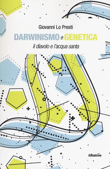 Darwinismo e genetica. Il diavolo e l'acqua santa - Giovanni Lo Presti - Libro Gruppo Albatros Il Filo 2019, Albatros. Gli speciali | Libraccio.it