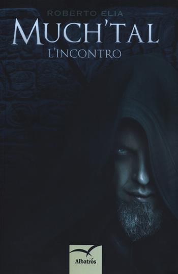 Much'tal. L'incontro - Roberto Elia - Libro Gruppo Albatros Il Filo 2018, Nuove voci. Tracce | Libraccio.it
