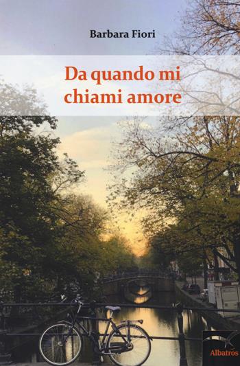 Da quando mi chiami amore - Barbara Fiori - Libro Gruppo Albatros Il Filo 2018, Nuove voci. Domna | Libraccio.it