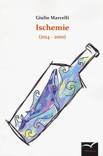 Ischemie - Giulio Marcelli - Libro Gruppo Albatros Il Filo 2019, Nuove voci. Le cose | Libraccio.it
