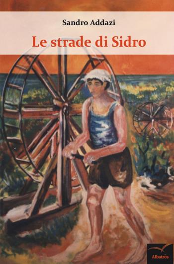 Le strade di sidro - Sandro Addazi - Libro Gruppo Albatros Il Filo 2019, Nuove voci. Strade | Libraccio.it