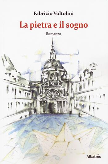 La pietra e il sogno - Fabrizio Voltolini - Libro Gruppo Albatros Il Filo 2018, Nuove voci. Terre | Libraccio.it