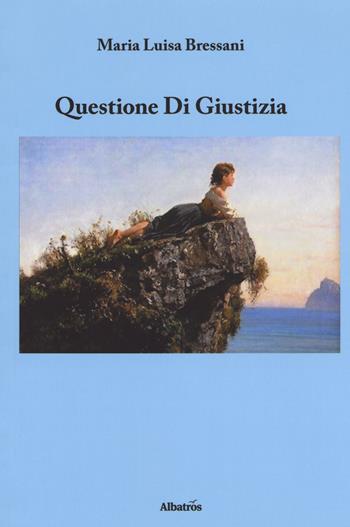 Questione di giustizia - Maria Luisa Bressani - Libro Gruppo Albatros Il Filo 2018, Nuove voci. Strade | Libraccio.it