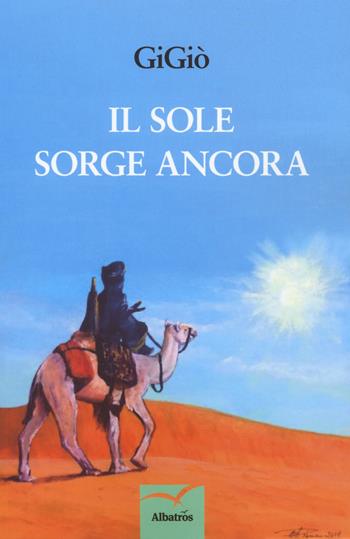 Il sole sorge ancora - Gigiò - Libro Gruppo Albatros Il Filo 2018, Nuove voci. Confini | Libraccio.it