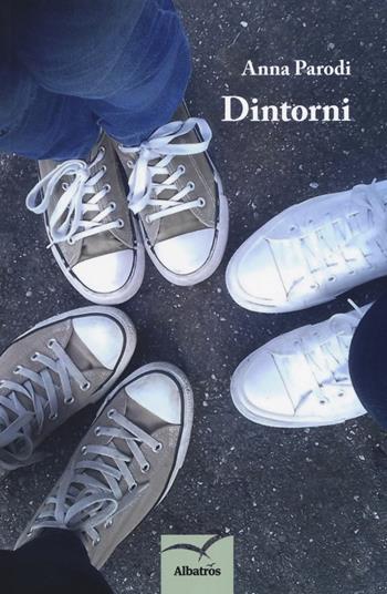 Dintorni - Anna Parodi - Libro Gruppo Albatros Il Filo 2018, Nuove voci. Tracce | Libraccio.it