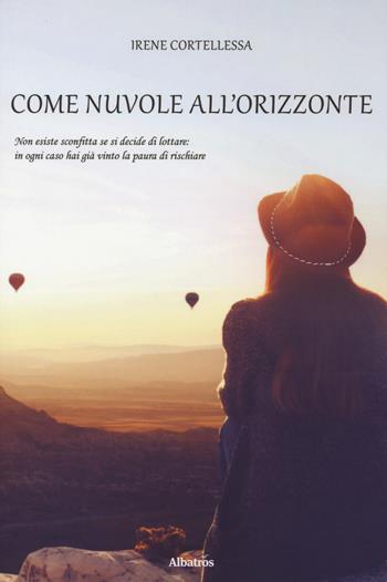 Come nuvole all'orizzonte - Irene Cortellessa - Libro Gruppo Albatros Il Filo 2018, Nuove voci. Strade | Libraccio.it