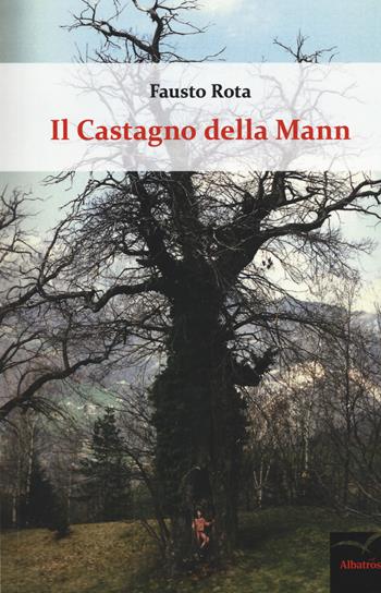 Il castagno della Mann - Fausto Rota - Libro Gruppo Albatros Il Filo 2019, Nuove voci. Chronos | Libraccio.it