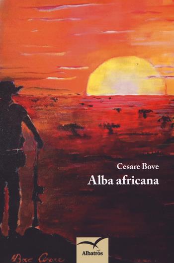 Alba africana - Cesare Bove - Libro Gruppo Albatros Il Filo 2018, Nuove voci. Strade | Libraccio.it