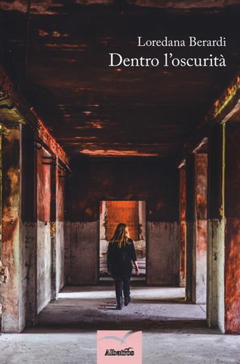 Dentro l'oscurità - Loredana Berardi - Libro Gruppo Albatros Il Filo 2018, Nuove voci. Domna | Libraccio.it