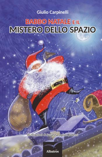 Babbo Natale e il mistero dello spazio - Giulio Carpinelli - Libro Gruppo Albatros Il Filo 2018, Nuove voci. Imago | Libraccio.it