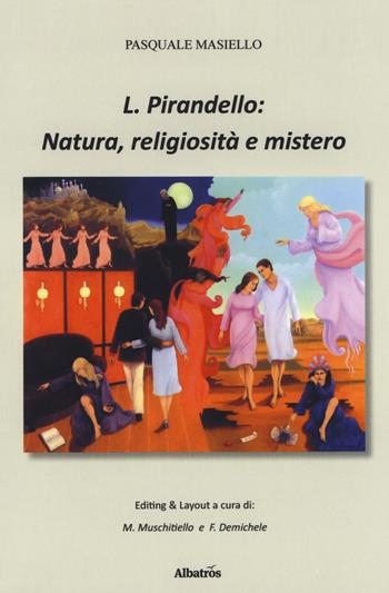 L. Pirandello: natura, religiosità e mistero. Ediz. ampliata - Pasquale Masiello - Libro Gruppo Albatros Il Filo 2018, Nuove voci. I saggi | Libraccio.it