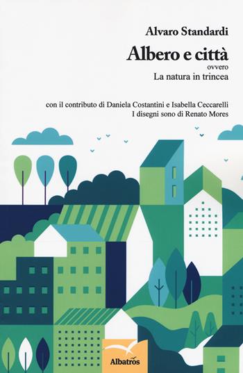 Albero e città ovvero La natura in trincea - Alvaro Standardi - Libro Gruppo Albatros Il Filo 2019, Nuove voci. Confini | Libraccio.it