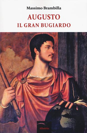 Augusto il gran bugiardo - Massimo Brambilla - Libro Gruppo Albatros Il Filo 2019, Nuove voci. Terre | Libraccio.it