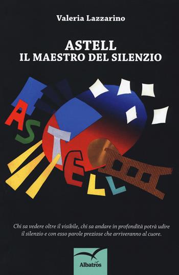 Astell. Il maestro del silenzio - Valeria Lazzarino - Libro Gruppo Albatros Il Filo 2019, Nuove voci. Confini | Libraccio.it