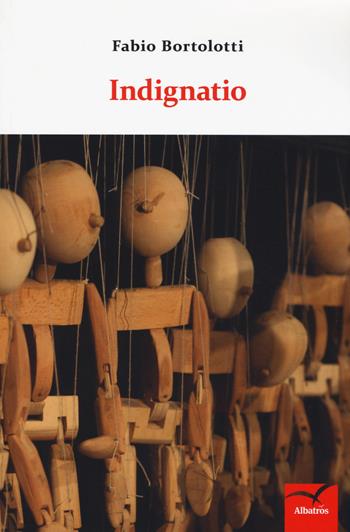 Indignatio - Fabio Bortolotti - Libro Gruppo Albatros Il Filo 2019, Nuove voci. I saggi | Libraccio.it