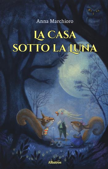 La casa sotto la luna - Anna Marchioro - Libro Gruppo Albatros Il Filo 2019, Nuove voci. Fabulae | Libraccio.it