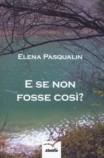 E se non fosse così? - Elena Pasqualin - Libro Gruppo Albatros Il Filo 2019, Nuove voci. Domna | Libraccio.it