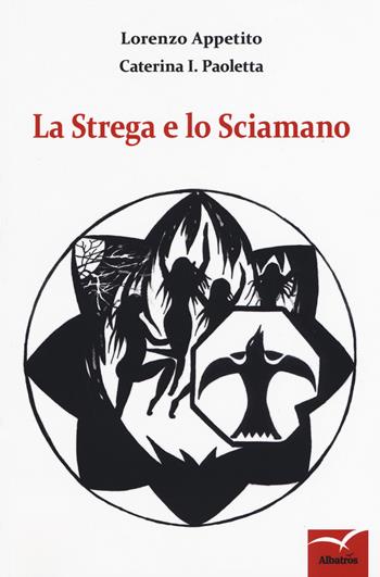 La strega e lo sciamano - Lorenzo Appetito, Caterina I. Paoletta - Libro Gruppo Albatros Il Filo 2019, Nuove voci. Imago | Libraccio.it