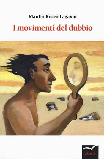 I movimenti del dubbio - Rocco Lagaxio Manlio - Libro Gruppo Albatros Il Filo 2019, Nuove voci. Confini | Libraccio.it