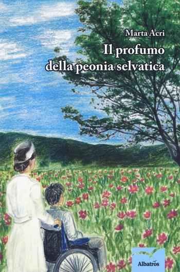 Il profumo della peonia selvatica - Marta Acri - Libro Gruppo Albatros Il Filo 2019, Nuove voci. Strade | Libraccio.it