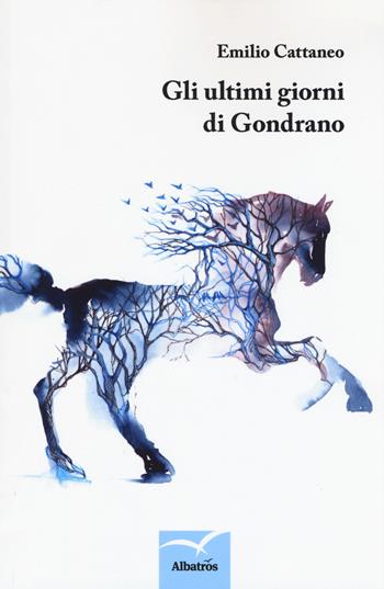 Gli ultimi giorni di Gondrano - Emilio Cattaneo - Libro Gruppo Albatros Il Filo 2019, Nuove voci. Strade | Libraccio.it