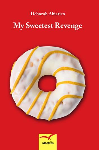 My sweetest revenge - Deborah Abiatico - Libro Gruppo Albatros Il Filo 2019, Nuove voci. Fabulae | Libraccio.it