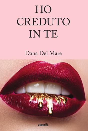 Ho creduto in te - Dana Del Mare - Libro Gruppo Albatros Il Filo 2019, Nuove voci. Domna | Libraccio.it