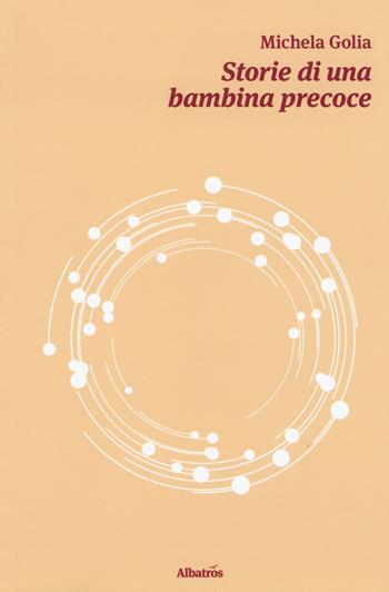 Storie di una bambina precoce - Michela Golia - Libro Gruppo Albatros Il Filo 2019, Nuove voci. Strade | Libraccio.it