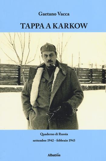 Tappa a Karkow. Quaderno di Russia (settembre 1942-febbraio 1943) - Gaetano Vacca - Libro Gruppo Albatros Il Filo 2019, Nuove voci. Strade | Libraccio.it