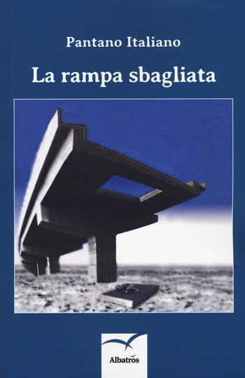 La rampa sbagliata - Pantano Italiano - Libro Gruppo Albatros Il Filo 2019, Nuove voci. Tracce | Libraccio.it