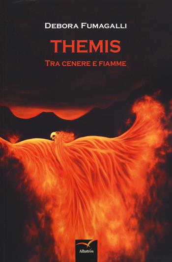 Themis. Tra cenere e fiamme - Debora Fumagalli - Libro Gruppo Albatros Il Filo 2019, Nuove voci. Imago | Libraccio.it
