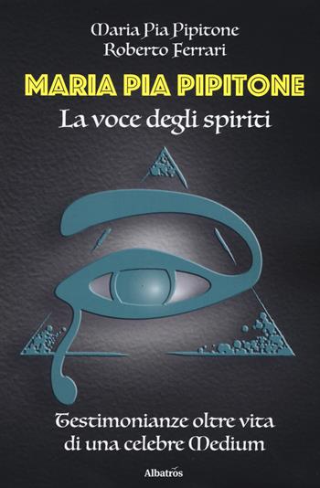 Maria Pia Pipitone. La voce degli spiriti - Maria Pia Pipitone, Roberto Ferrari - Libro Gruppo Albatros Il Filo 2019, Nuove voci. Imago | Libraccio.it