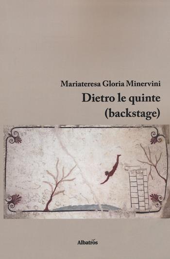 Dietro le quinte (backstage) - Mariateresa Gloria Minervini - Libro Gruppo Albatros Il Filo 2019, Nuove voci. Vite | Libraccio.it
