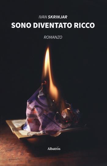 Sono diventato ricco - Ivan Skrinjar - Libro Gruppo Albatros Il Filo 2019, Nuove voci. Strade | Libraccio.it