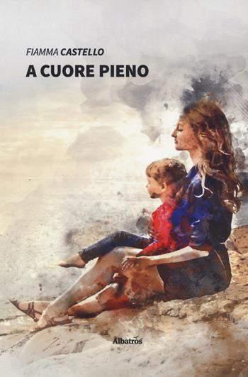 A cuore pieno - Fiamma Castello - Libro Gruppo Albatros Il Filo 2019, Nuove voci. Strade | Libraccio.it