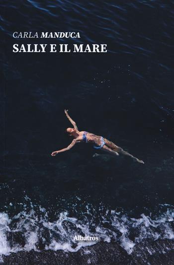 Sally e il mare - Carla Manduca - Libro Gruppo Albatros Il Filo 2019, Nuove voci. Strade | Libraccio.it