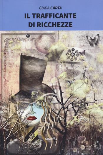 Il trafficante di ricchezze - Giada Carta - Libro Gruppo Albatros Il Filo 2019, Nuove voci. Strade | Libraccio.it